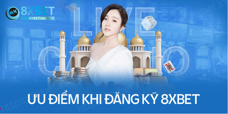 Những ưu điểm khi thực hiện đăng ký tại 8XBet Những ưu điểm khi thực hiện đăng ký tại 8XBet