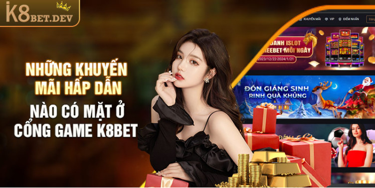 Những khuyến mãi hấp dẫn nào có mặt ở cổng game K8bet Những khuyến mãi hấp dẫn nào có mặt ở cổng game K8bet